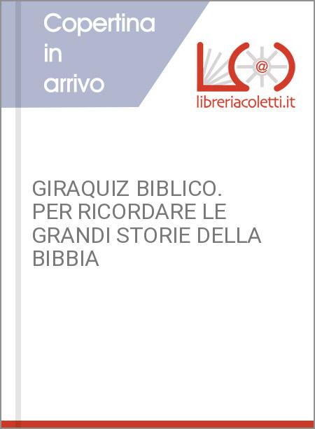 GIRAQUIZ BIBLICO. PER RICORDARE LE GRANDI STORIE DELLA BIBBIA