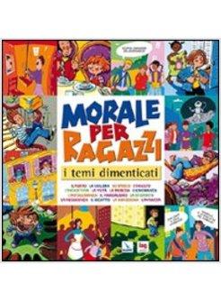 MORALE PER RAGAZZI I TEMI DIMENTICATI