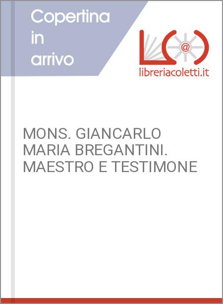 MONS. GIANCARLO MARIA BREGANTINI. MAESTRO E TESTIMONE