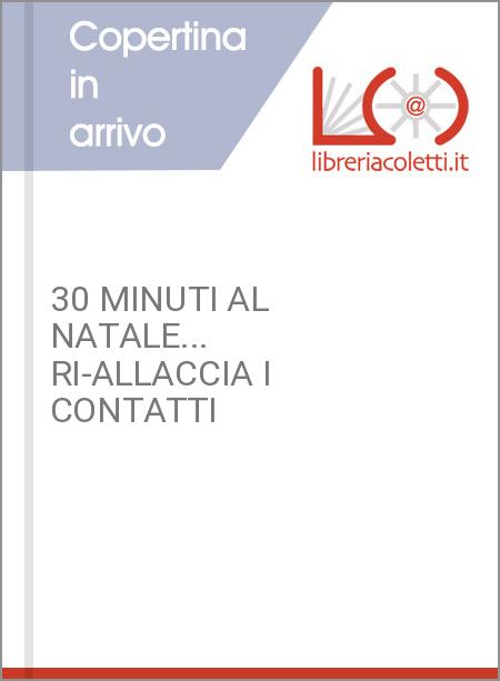 30 MINUTI AL NATALE... RI-ALLACCIA I CONTATTI