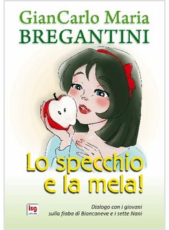 LO SPECCHIO E LA MELA. DIALOGO CON I GIOVANI SULLA FIABA DI BIANCANEVE