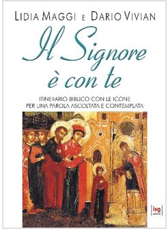 IL SIGNORE E' CON TE. ITINERARIO BIBLICO CON LE ICONE PER UNA PAROLA ASCOLTATA