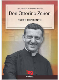 DON OTTORINO ZANON. PRETE CONTENTO