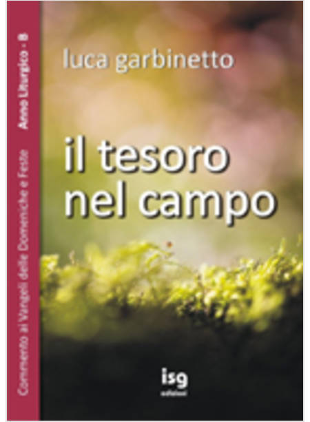 IL TESORO NEL CAMPO. COMMENTO DOMENICHE E FESTE ANNO B