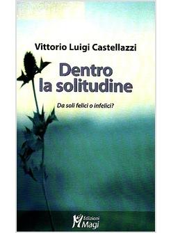 DENTRO LA SOLITUDINE DA SOLI FELICI O INFELICI?