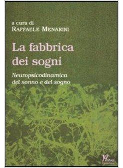 LA FABBRICA DEI SOGNI. NEUROPSICODINAMICA DEL SONNO E DEL SOGNO
