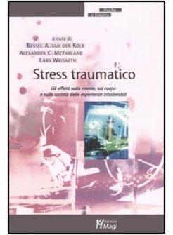 STRESS TRAUMATICO GLI EFFETTI SULLA MENTE, SUL CORPO E SULLA SOCIETA'