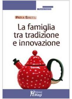 FAMIGLIA TRA TRADIZIONE E INNOVAZIONE (LA)