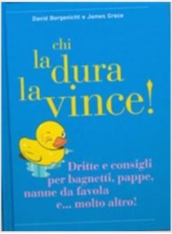 CHI LA DURA LA VINCE!DRITTE E CONSIGLI PER BAGNETTI, PAPPE, NANNE DA FAVOLA