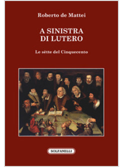 A SINISTRA DI LUTERO. LE SE'TTE DEL CINQUECENTO
