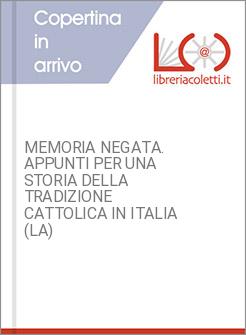 MEMORIA NEGATA. APPUNTI PER UNA STORIA DELLA TRADIZIONE CATTOLICA IN ITALIA (LA)