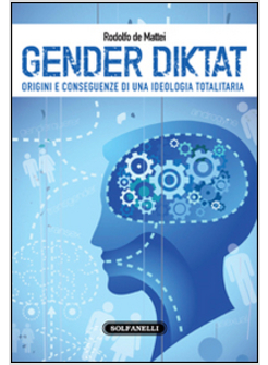 GENDER DIKTAT. ORIGINI E CONSEGUENZE DI UNA IDEOLOGIA TOTALITARIA