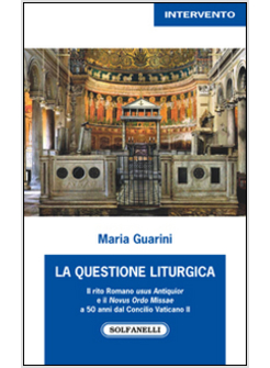 LA QUESTIONE LITURGICA. IL RITO ROMANO USUS ANTIQUIOR E IL NOVUS ORDO MISSAE 