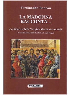 LA MADONNA RACCONTA... CONFIDENZE DELLA VERGINE MARIA AI SUOI FIGLI 