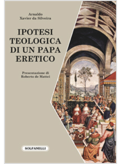 IPOTESI TEOLOGICA DI UN PAPA ERETICO