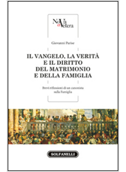 IL VANGELO, LA VERITA' E IL DIRITTO DEL MATRIMONIO E DELLA FAMIGLIA