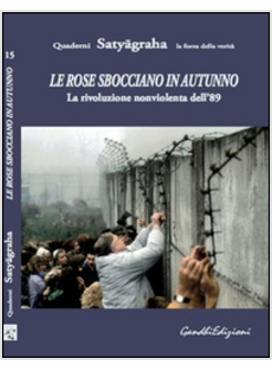 ROSE SBOCCIANO IN AUTUNNO LA RIVOLUZIONE NONVIOLENTA DELL'89 (LE)