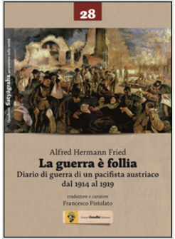 GUERRA E' FOLLIA. DIARIO DI GUERRA DI UN PACIFISTA AUSTRIACO DAL 1914 AL 1919 (L