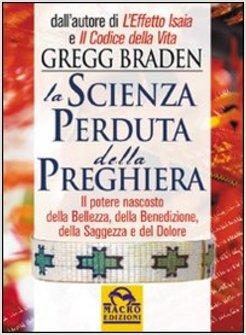 SCIENZA PERDUTA DELLA PREGHIERA IL POTERE NASCOSTO DELLA BELLEZZA DELLA (LA)