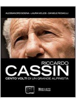 RICCARDO CASSIN CENTO VOLTI DI UN GRANDE ALPINISTA
