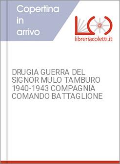 DRUGIA GUERRA DEL SIGNOR MULO TAMBURO 1940-1943 COMPAGNIA COMANDO BATTAGLIONE 