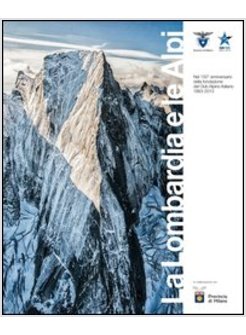 LOMBARDIA E LE ALPI. CATALOGO DELLA MOSTRA (MILANO, 17 MAGGIO-7 LUGLIO 2013) (LA