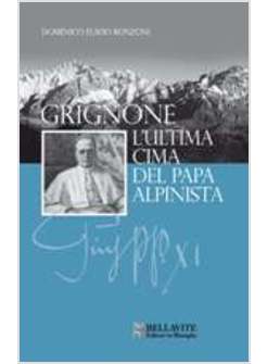 GRIGNONE. L'ULTIMA CIMA DEL PAPA ALPINISTA