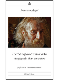 ERBA VOGLIO ERA NELL'ORTO. DISAGIOGRAFIA DI UN CANTAUTORE (L')