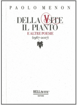 DELLA VITE IL PIANTO E ALTRE POESIE (1967-2017)