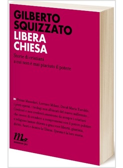 LIBERA CHIESA. STORIE DI CRISTIANI A CUI NON E' MAI PIACIUTO IL POTERE