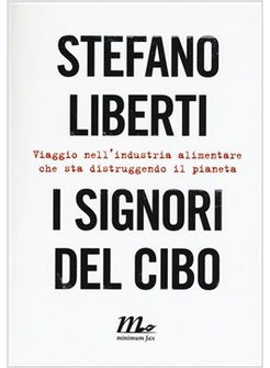 SIGNORI DEL CIBO. VIAGGIO NELL'INDUSTRIA ALIMENTARE CHE STA DISTRUGGENDO IL PIAN