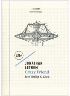 CRAZY FRIEND. IO E PHILIP K. DICK