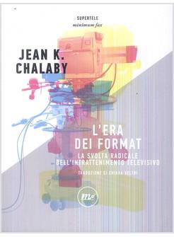 ERA DEI FORMAT. LA SVOLTA RADICALE DELL'INTRATTENIMENTO TELEVISIVO (L')