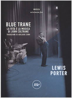 BLUE TRANE. LA VITA E LA MUSICA DI JOHN COLTRANE