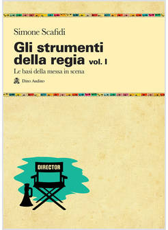 STRUMENTI DELLA REGIA (GLI). VOL. 1: LE BASI DELLA MESSA IN SCENA
