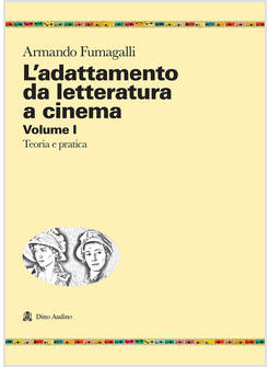 ADATTAMENTO DA LETTERATURA A CINEMA (L'). VOL. 1: TEORIA E PRATICA