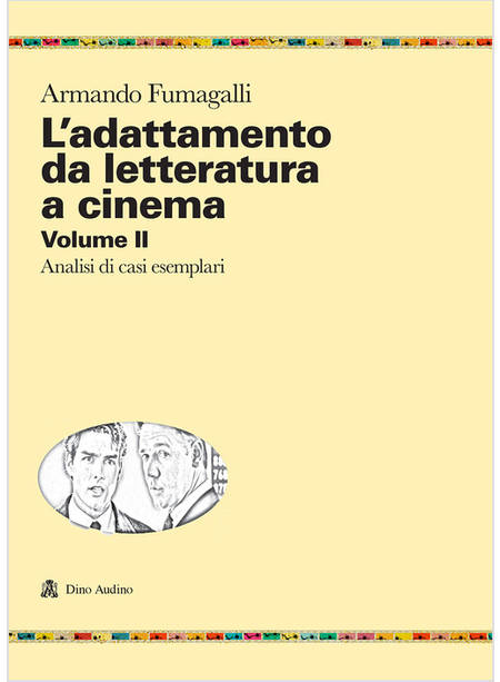 ADATTAMENTO DA LETTERATURA A CINEMA (L'). VOL. 2: ANALISI DI CASI ESEMPLARI