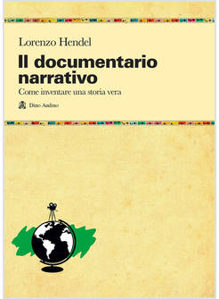 DOCUMENTARIO NARRATIVO. COME INVENTARE UNA STORIA VERA (IL)