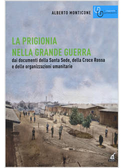 PRIGIONIA NELLA GRANDE GUERRA DAI DOCUMENTI DELLA SANTA SEDE, DELLA CROCE ROSSA