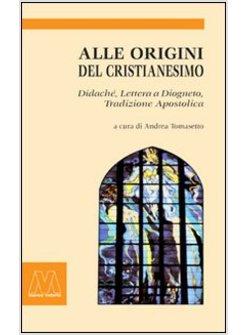 ALLE ORIGINI DEL CRISTIANESIMO DIDACHé*LETTERA A DIOGNETO*TRADIZIONE APOSTOLICA