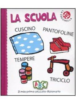 LA SCUOLA. IL MIO PRIMO PICCOLO DIZIONARIO 