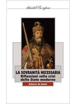 LA SOVRANITA' NECESSARIA. RIFLESSIONI SULLA CRISI DELLO STATO MODERNO