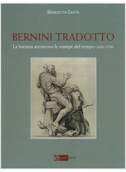 BERNINI TRADOTTO. LA FORTUNA ATTRAVERSO LE STAMPE DEL TEMPO (1620-1720). EDIZ. A