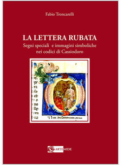 LA LETTERA RUBATA. SEGNI SPECIALI E IMMAGINI SIMBOLICHE NEI CODICI DI CASSIODORO