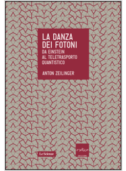 LA DANZA DEI FOTONI. DA EINSTEIN AL TELETRASPORTO QUANTISTICO