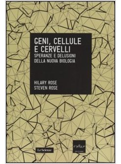 GENI, CELLULE E CERVELLI. SPERANZE E DELUSIONI DELLA NUOVA BIOLOGIA