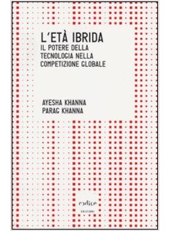 L'ETA' IBRIDA. IL POTERE DELLA TECNOLOGIA NELLA COMPETIZIONE GLOBALE