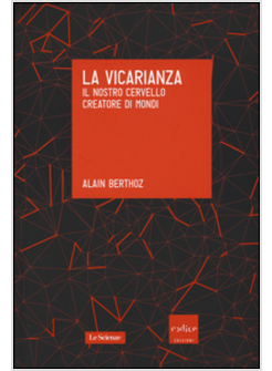 LA VICARIANZA. IL NOSTRO CERVELLO CREATORE DI MONDI