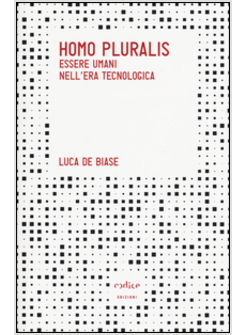 HOMO PLURALIS. ESSERI UMANI NELL'ERA TECNOLOGICA