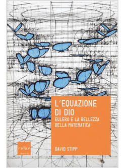 L'EQUAZIONE DI DIO. LA FORMULA DI EULERO E LA BELLEZZA DELLA MATEMATICA 